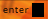 enter