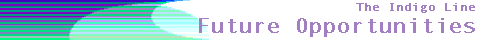
THE INDIGO LINE 
Future Opportunities 