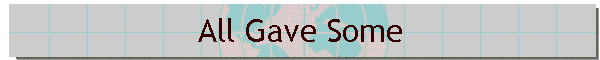 All Gave Some
