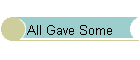 All Gave Some