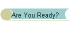 Are You Ready?