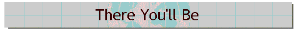 There You'll Be