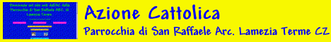 Azione Cattolica Parrocchia di San Raffaele Arc. di Lamezia Terme - CZ      http://acsanraffaele.retecattolica.org
