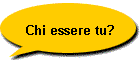 Chi essere tu?