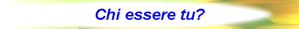 Chi essere tu?