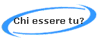 Chi essere tu?