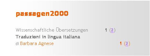 Casella di testo: passagen2000

Wissenschaftliche bersetzungen 		1 (2)
Traduzioni in lingua italiana
di Barbara Agnese 					1 (2)
