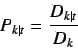 \begin{displaymath}
P_{k\vert t} = \frac{D_{k\vert t}}{D_k}
\end{displaymath}