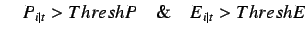 $\quad P_{i\vert t} > ThreshP \quad \& \quad E_{i\vert t} > ThreshE$