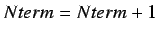 $Nterm = Nterm + 1$