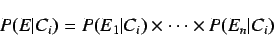 \begin{displaymath}
P(E\vert C_i) = P(E_1\vert C_i) \times \cdots \times P(E_n\vert C_i)
\end{displaymath}