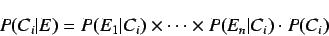 \begin{displaymath}
P(C_i\vert E) = P(E_1\vert C_i) \times \cdots \times P(E_n\vert C_i) \cdot P(C_i)
\end{displaymath}