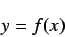 \begin{displaymath}
y = f(x)
\end{displaymath}