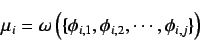\begin{displaymath}
\mu_{i} = \omega \left( \{ \phi_{i,1} , \phi_{i,2}, \cdots, \phi_{i,j} \} \right)
\end{displaymath}