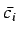 $\bar{c_i}$