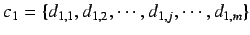 $c_1 = \{ d_{1,1},
d_{1,2}, \cdots, d_{1,j}, \cdots, d_{1,m} \}$