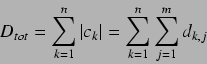\begin{displaymath}
D_{tot} = \sum\limits_{k = 1}^{n} \vert c_k \vert = \sum\limits_{k = 1}^{n}
\sum\limits_{j = 1}^{m} d_{k,j}
\end{displaymath}