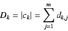 \begin{displaymath}
D_k = \vert c_k \vert = \sum\limits_{j = 1}^{m} d_{k,j}
\end{displaymath}