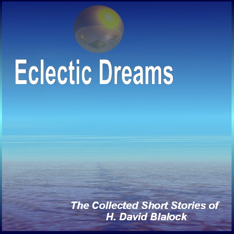 Eclectic Dreams: The Collected Short Stories of H. David Blalock