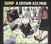Dump | A Grown-Ass Man
