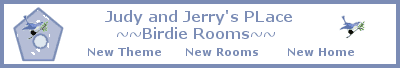 Judy and Jerry's Place~~Birdie Rooms~~