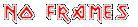 No Frames