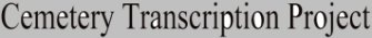Click here for the Cemetery Transcription Project