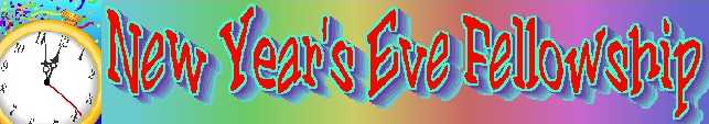NEW YEAR'S EVE FELLOWSHIP