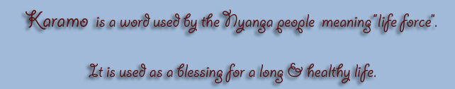 Karamo is a blessing used by the Nyanga people meaning life force