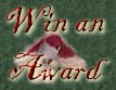 You have a web page too? Would you like to spruce it up with a nice little award? Go ahead and apply!