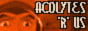 Acolytes R Us!