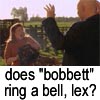 does 'bobbett' ring a bell, lex?