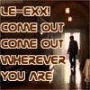 le-ex! come out come out wherever you are