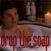 drop the soap