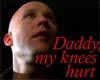 daddy, my knees hurt