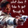 what does it take to get through to you?