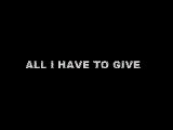All I have to give