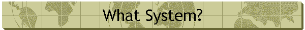 What System?