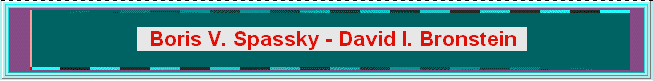 Welcome to MY web page on the 8th greatest game of chess ever played. Many hours of work went into bringing you this page. I hope you enjoy it. (page-banner, spas-bron1.gif; 05KB)