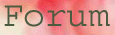 My forum, have fun posting me a message!