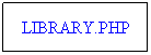 Text Box: LIBRARY.PHP
