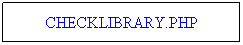 Text Box: CHECKLIBRARY.PHP

