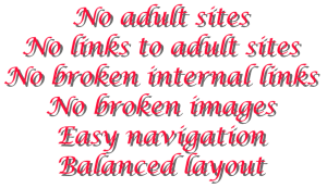 No adult sites, no links to adult sites, no broken internal links, no broken images, easy navigation, balanced layout