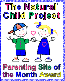 The Natural Child Project
                                      Parenting Site of the Month Award