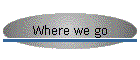 Where we go