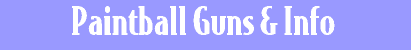 Paintball Guns and Info