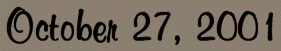 ~*OCTOBER 27, 2001*~