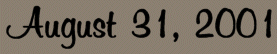 ~*AUGUST 31, 2001*~