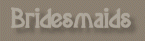 ~*BRIDESMAIDS*~