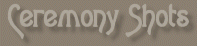 ~*CEREMONY SHOTS*~